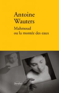 « Mahmoud ou la montée des eaux », d’Antoine Wauters