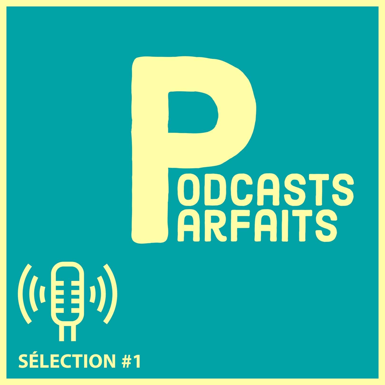 Podcasts Parfaits – Sélection #1