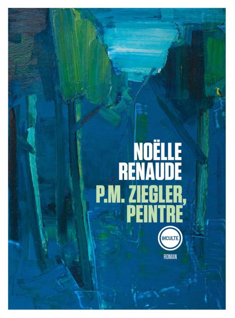 « P.M. Ziegler, peintre », de Noëlle Renaude, aux éditions Inculte
