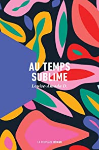 « Au temps sublime », de Louise-Amada D., aux éditions La peuplade