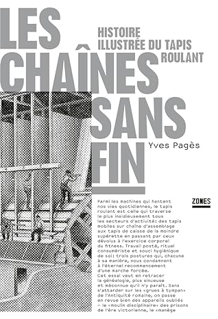 « Les chaînes sans fin », Histoire du tapis roulant, Yves Pagès, Zones, éditions La découverte