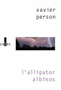 « L’Alligator albinos » de Xavier Person aux éditions Verticales