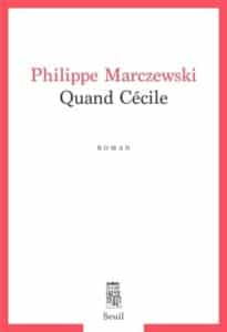 « Quand Cécile », Philippe Marczewski, aux éditions du Seuil